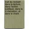 Trait Du Recitatif Dans La Lecture, Dans L'Action Publique, Dans La D Clamation, Et Dans Le Chant by Jean L. Grimarest