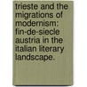 Trieste And The Migrations Of Modernism: Fin-De-Siecle Austria In The Italian Literary Landscape. by Saskia Elizabeth Ziolkowski