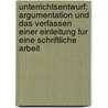 Unterrichtsentwurf: Argumentation Und Das Verfassen Einer Einleitung Fur Eine Schriftliche Arbeit door Björn Fehrenbacher