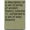 A Description Of A Set Of Prints Of Ancient History (Volume 1); Contained In A Set Of Easy Lessons by Mrs Trimmer