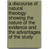 A Discourse Of Natural Theology Showing The Nature Of The Evidence And The Advantages Of The Study door Henry Peter Brougham