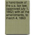 A Hand-Book Of The U.S. Tax Law, (Approved July 1, 1862) With All The Amendments, To March 4, 1863