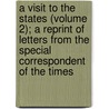 A Visit To The States (Volume 2); A Reprint Of Letters From The Special Correspondent Of The Times by George Edward Wright