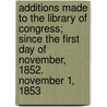 Additions Made To The Library Of Congress; Since The First Day Of November, 1852. November 1, 1853 door Library Of Congress Catalog