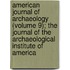American Journal Of Archaeology (Volume 9); The Journal Of The Archaeological Institute Of America