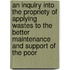 An Inquiry Into The Propriety Of Applying Wastes To The Better Maintenance And Support Of The Poor
