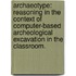 Archaeotype: Reasoning In The Context Of Computer-Based Archeological Excavation In The Classroom.