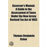 Assessor's Manual; A Guide To The Assessment Of Taxes Under The New Jersey Revised Tax Act Of 1903 door Thomas Benjamin Usher