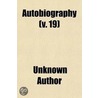Autobiographies (Volume 19); A Collection Of The Most Instructive And Amusing Lives Ever Published door Unknown Author