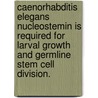 Caenorhabditis Elegans Nucleostemin Is Required For Larval Growth And Germline Stem Cell Division. door Michelle Marie Kudron