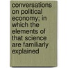 Conversations On Political Economy; In Which The Elements Of That Science Are Familiarly Explained door Mrs Marcet