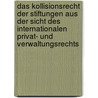 Das Kollisionsrecht Der Stiftungen Aus Der Sicht Des Internationalen Privat- Und Verwaltungsrechts by Sebastian Koehler