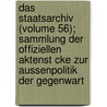 Das Staatsarchiv (Volume 56); Sammlung Der Offiziellen Aktenst Cke Zur Aussenpolitik Der Gegenwart door Institut F. Politik