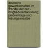 Deutsche Gewerkschaften Im Wandel Der Zeit - Mitgliederentwicklung, Problemlage Und Losungsansatze by Claudia Breisa