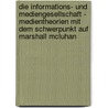 Die Informations- Und Mediengesellschaft - Medientheorien Mit Dem Schwerpunkt Auf Marshall Mcluhan door Martina K. Ppl