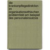 Die Krankenpflegedirektion Im Organisationsethischen Problemfeld Am Beispiel Des Personaleinsatzes door Ricco Freyberg