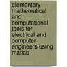 Elementary Mathematical And Computational Tools For Electrical And Computer Engineers Using Matlab by Jamal T. Manassah
