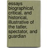 Essays Biographical, Critical, And Historical, Illustrative Of The Tatler, Spectator, And Guardian door Nathan Drake