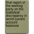 Final Report Of The Working Party On The Statistical Discrepancy In World Current Account Balances