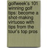 Golfweek's 101 Winning Golf Tips: Become A Shot-Making Virtuoso With Tips From The Tour's Top Pros door John Andrisani