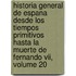 Historia General De Espana Desde Los Tiempos Primitivos Hasta La Muerte De Fernando Vii, Volume 20