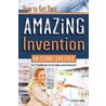 How To Get Your Amazing Invention On Store Shelves: An A-Z Guidebook For The Undiscovered Inventor by Michael J. Cavallaro
