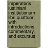 Imperatoris Iustiniani Institiutionum Libri Quattuor; With Introductions, Commentary, And Excursus door John Baron Moyle