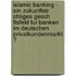 Islamic Banking - Ein Zukunftstr Chtiges Gesch Ftsfeld Fur Banken Im Deutschen Privatkundenmarkt ?