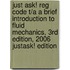 Just Ask! Reg Code T/A A Brief Introduction to Fluid Mechanics, 3rd Edition, 2006 Justask! Edition