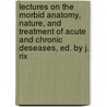 Lectures On The Morbid Anatomy, Nature, And Treatment Of Acute And Chronic Deseases, Ed. By J. Rix by John Armstrong