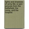 Lights And Shadows Of Army Life; Or Pen Pictures From The Battlefield, The Camp, And The Hospital. door Rev W.W. Lyle