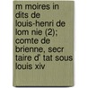 M Moires In Dits De Louis-Henri De Lom Nie (2); Comte De Brienne, Secr Taire D' Tat Sous Louis Xiv door Louis-Henri De Lom nie