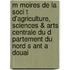 M Moires de La Soci T D'Agriculture, Sciences & Arts Centrale Du D Partement Du Nord S Ant a Douai