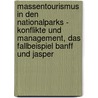 Massentourismus In Den Nationalparks - Konflikte Und Management, Das Fallbeispiel Banff Und Jasper door Hauke Twardzik