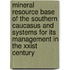 Mineral Resource Base of the Southern Caucasus and Systems for Its Management in the Xxist Century