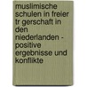 Muslimische Schulen In Freier Tr Gerschaft In Den Niederlanden - Positive Ergebnisse Und Konflikte by Antje Sch Ne