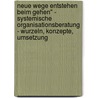 Neue Wege Entstehen Beim Gehen" - Systemische Organisationsberatung - Wurzeln, Konzepte, Umsetzung door Sebastian Hüllemann