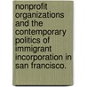 Nonprofit Organizations And The Contemporary Politics Of Immigrant Incorporation In San Francisco. door Els De Graauw