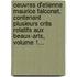 Oeuvres D'Etienne Maurice Falconet, Contenant Plusieurs Crits Relatifs Aux Beaux-Arts, Volume 1...