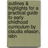 Outlines & Highlights For A Practical Guide To Early Childhood Curriculum By Claudia Eliason, Isbn