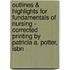 Outlines & Highlights For Fundamentals Of Nursing - Corrected Printing By Patricia A. Potter, Isbn