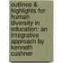 Outlines & Highlights For Human Diversity In Education: An Integrative Approach By Kenneth Cushner