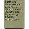 Photonics Applications In Astronomy, Communications, Industry, And High-Energy Physics Experiments door Ryszard S. Romaniuk