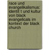 Race Und Evangelikalismus: Identit T Und Kultur Von Black Evangelicals Im Kontext Der Black Church door Oliver Gebel