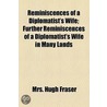 Reminiscences Of A Diplomatist's Wife; Further Reminiscences Of A Diplomatist's Wife In Many Lands by Mrs Hugh Fraser