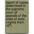Report Of Cases Determined In The Supreme Court Of Appeals Of The State Of West Virginia From (47)