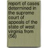 Report Of Cases Determined In The Supreme Court Of Appeals Of The State Of West Virginia From (56)