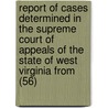 Report Of Cases Determined In The Supreme Court Of Appeals Of The State Of West Virginia From (56) door West Virginia. Appeals