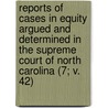 Reports Of Cases In Equity Argued And Determined In The Supreme Court Of North Carolina (7; V. 42) door James Iredell