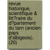 Revue Historique, Scientifique & Litt?Raire Du D?Partement Du Tarn (Ancien Pays D'Albigeois). (20) door Soci T. Des Sciences